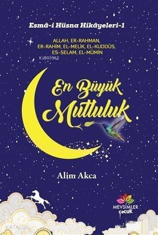 En Büyük Mutluluk; Esma-i Hüsna Hikayeleri-1 - 1