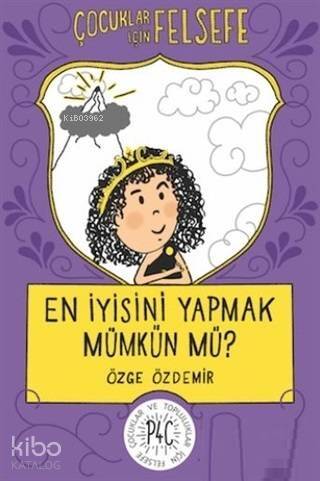 En İyisini Yapmak Mümkün mü? - Çocuklar İçin Felsefe - 1