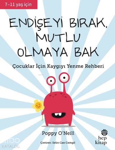 Endişeyi Bırak, Mutlu Olmaya Bak;Çocuklar İçin Kaygıyı Yenme Rehberi - 1