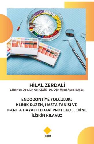 Endodontiye Yolculuk;Klinik Üzen, Hasta Tanısı Ve Kanıta Dayalı Tedavi Protokollerine İlişkin Kılavuz - 1