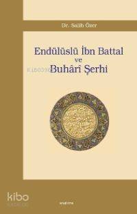 Endülüslü İbn Battal ve Buhârî Şerhi - 1