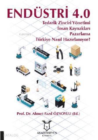 Endüstri 4 Tedarik Zinciri Yönetimi İnsan Kaynakları Pazarlama Türkiye Nasıl Hazırlanıyor? - 1