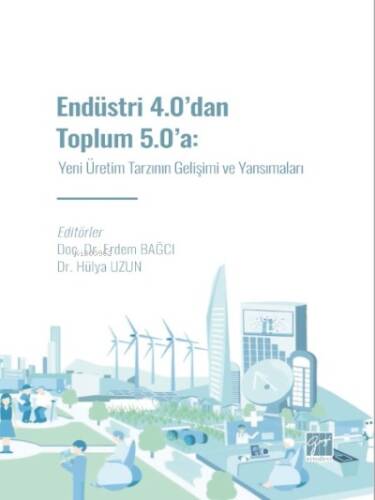 Endüstri 4.0' dan Toplum 5.0' a: Yeni Üretim Tarzının Gelişimi ve Yansımaları - 1