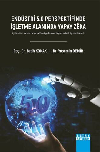 Endüstri 5.0 Perspektifinde İşletme Alanında Yapay Zeka ;(İşletme Fonksiyonları ve Yapay Zeka Uygulamaları Kapsamında Bibliyometrik Analiz) - 1