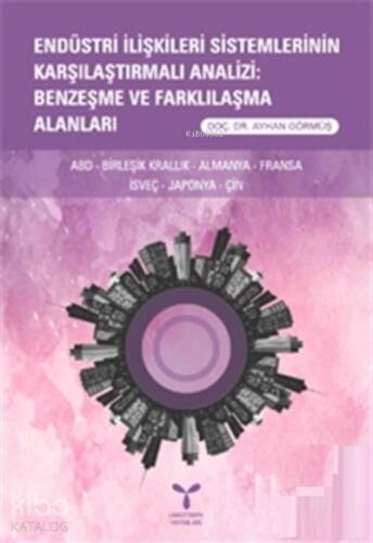 Endüstri İlişkileri Sistemlerinin Karşılaştırmalı Analizi: Benzeşme ve Farklılaşma Alanları - 1