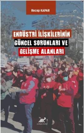 Endüstri İlişkilerinin Güncel Sorunları ve Gelişme Alanları - 1