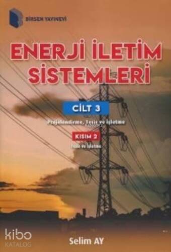 Enerji İletim Sistemleri Cilt 3 ;Kısım 2 Projelendirme, Tesis ve İşletme - 1