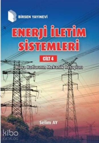 Enerji İletim Sistemleri Cilt 4 ;Hava Hatlarının Mekanik Hesapları - 1