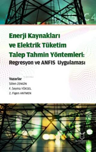 Enerji Kaynakları ve Elektrik Tüketim Talep Tahmin Yöntemleri: Regresyon ve ANFIS Uygulaması - 1