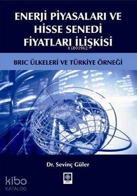 Enerji Piyasaları ve Hisse Senedi Fiyatları İlişkisi; BRIC Ülkeleri ve Türkiye Örneği - 1