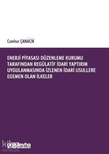 Enerji Piyasası Düzenleme Kurumu Tarafından Regülatif İdari Yaptırım Uygulanmasında İzlenen İdari; Usüllere Egemen Olan İlkeler - 1