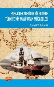 Enerji Rekabetinin Gölgesinde Türkiye’nin Mavi Vatan Mücadelesi - 1