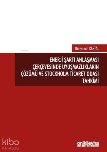 Enerji Şartı Anlaşması Çerçevesinde Uyuşmazlıkların Çözümü ve Stockholm Ticaret Odası Tahkimi - 1