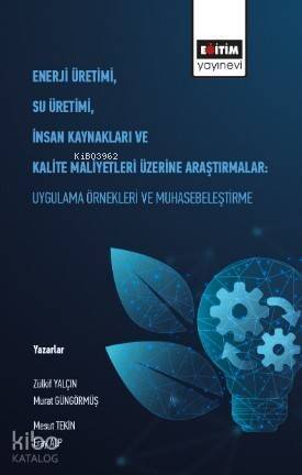 Enerji Üretimi, Su Üretimi, İnsan Kaynakları ve Kalite Maliyetleri Üzerine Araştırmalar; Uygulama Örnekleri ve Muhasebeleştirme - 1