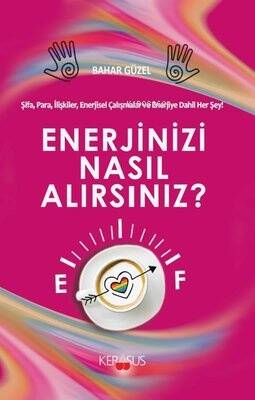 Enerjinizi Nasıl Alırsınız? Şifa, Para, İlişkiler, Enerjisel Çalışmalar ve Enerjiye Dahil Herşey! - 1