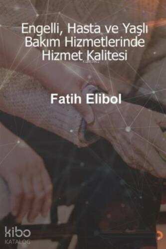 Engelli, Hasta ve Yaşlı Bakım Hizmetlerinde Hizmet Kalitesi - 1