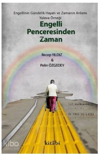 Engelli Penceresinden Zaman - Engellinin Gündelik Hayatı ve Zamanın Anlamı: Yalova Örneği - 1