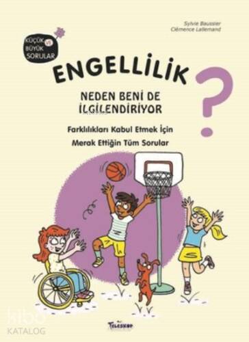 Engellilik Neden Beni de İlgilendiriyor?;Farklılıkları Kabul Etmek İçin Merak Ettiğin Tüm Sorular - 1