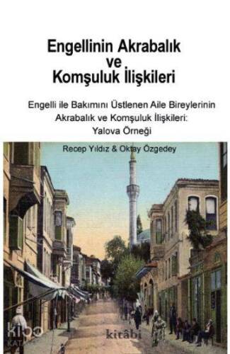 Engellinin Akrabalık ve Komşuluk İlişkileri - Engelli ile Bakımını Üstlenen Aile Bireylerinin Akrabalık ve Komşuluk İlişkileri: Yalova Örneği - 1