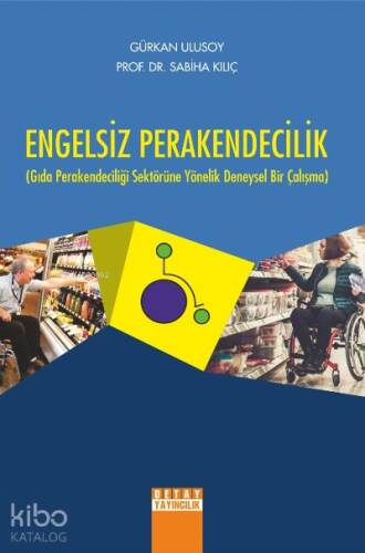 Engelsiz Perakendicilik ;Gıda Perakendeciliği Sektörüne Yönelik Deneysel Bir Çalışma - 1