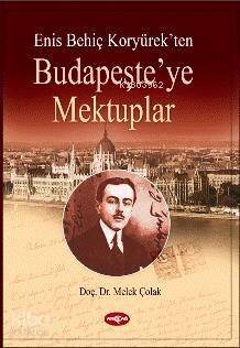 Enis Behiç Koryürek'ten| Budapeşte'ye Mektuplar - 1