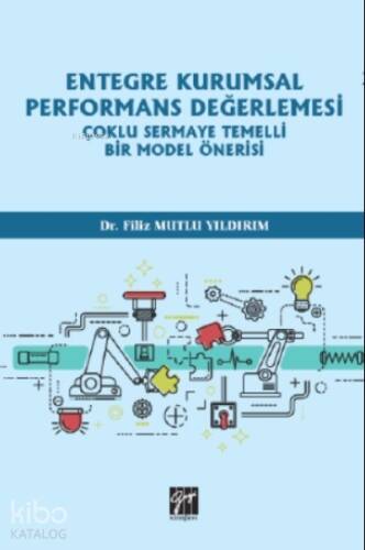 Entegre Kurumsal Performans Değerlemesi Çoklu Sermaye Temelli Bir Model Önerisi - 1