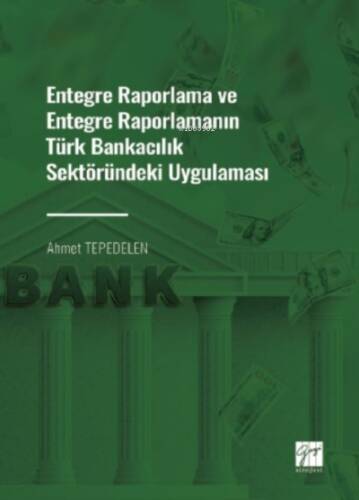 Entegre Raporlama ve Entegre Raporlamanın Türk Bankacılık Sektöründeki Uygulaması - 1