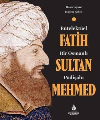 Entelektüel Bir Osmanlı Padişahı Fatih Sultan Mehmed - 1