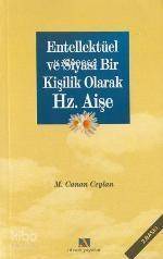 Entellektüel ve Siyasi Bir Kişilik Olarak Hz. Aişe - 1