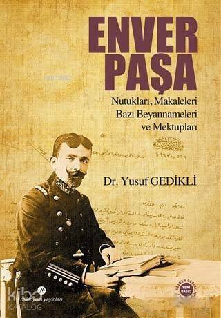 Enver Paşa; Nutukları, Makaleleri, Bazı Beyannameleri ve Mektupları - 1