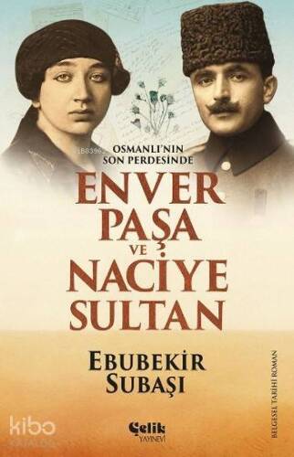 Enver Paşa ve Naciye Sultan; Osmanlı'nın Son Perdesinde - 1