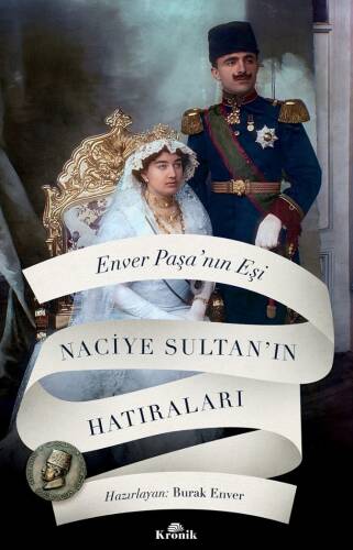 Enver Paşa’nın Eşi Naciye Sultan’ın Hatıraları - 1