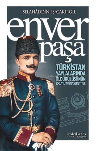 Enver Paşa;Türkistan yaylalarında öldürülüşünün 100 yılı münasebetiyle - 1