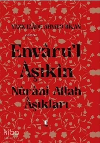 Envâru'l Âşıkîn; Nûrânî Allah Âşıkları - 1