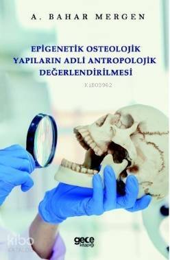 Epigenetik Osteolojik Yapıların Adli Antropolojik Değerlendirilmesi - 1