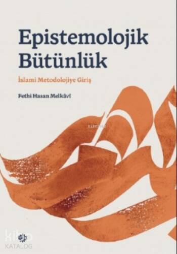 Epı̇stemolojı̇k Bütünlük;İslami Metodolojiye Giriş - 1