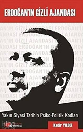 Erdoğan'ın Gizli Ajandası Yakın Siyasi Tarihin Psiko-Politik Kodları - 1