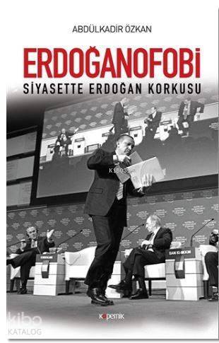 Erdoğanofobi; Siyasette Erdoğan Korkusu - 1