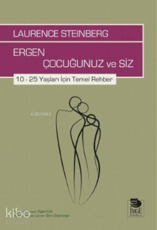 Ergen Çocuğunuz ve Siz; 10 – 25 Yaşları İçin Temel Rehber - 1