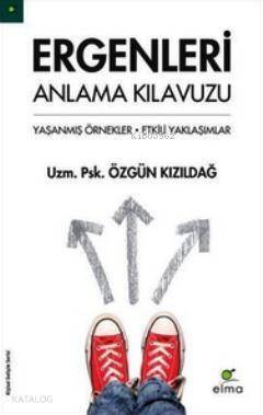 Ergenleri Anlama Kılavuzu; Yaşanmış Örnekler - Etkili Yaklaşımlar - 1