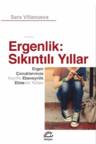 Ergenlik: Sıkıntılı Yıllar; Ergen Çocuklarımıza Keyifle Ebeveynlik Etmenin Yolları - 1