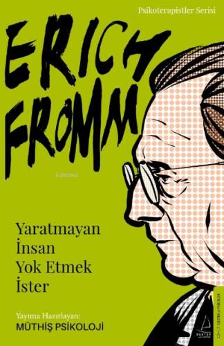 Erich Fromm-Yaratmayan İnsan Yok Etmek İster;Psikoterapistler Serisi - 1