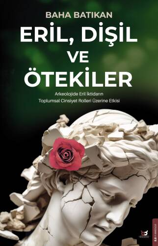 Eril, Dişil ve Ötekiler;Arkeolojide Eril İktidarın Toplumsal Cinsiyet Rolleri Üzerine Etkisi - 1