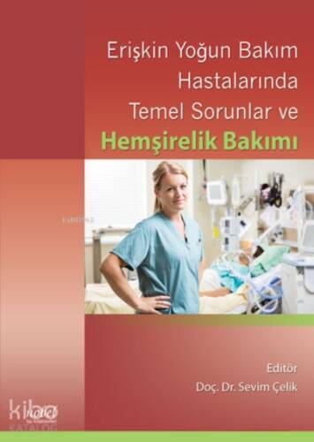 Erişkin Yoğun Bakım Hastalarında Temel Sorunlar ve Hemşirelik Bakımı - 1