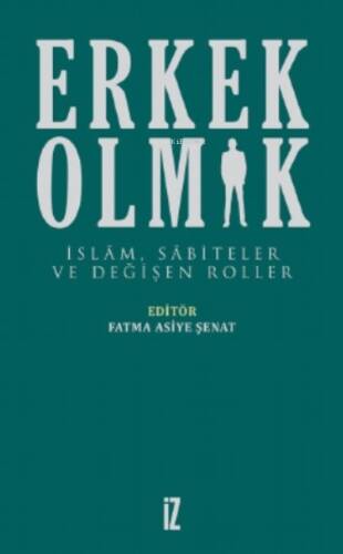 Erkek Olmak;İslam, Sabiteler Ve Değişen Roller - 1