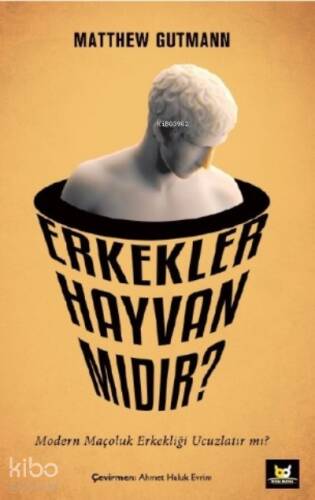 Erkekler Hayvan mıdır?;Modern Maçoluk Erkekliği Ucuzlatır mı? - 1