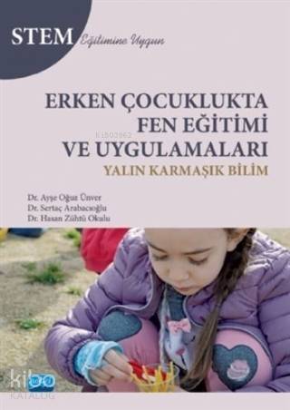 Erken Çocuklukta Fen Eğitimi ve Uygulamaları; Yalın Karmaşık Bilim - Stem Eğitimine Uygun - 1