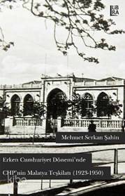 Erken Cumhuriyet Dönemi'nde Chp'nin Malatya Teşkilatı; 1923-1950 - 1