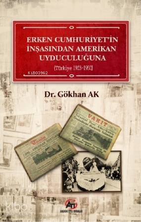 Erken Cumhuriyet'in İnşasından Amerikan Uyduculuğuna; (Türkiye 1923 - 1950) - 1