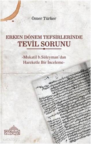 Erken Dönem Tefsirlerinde Tevil Sorunu; -Mukatil b. Süleyman'dan Hareketle Bir İnceleme- - 1